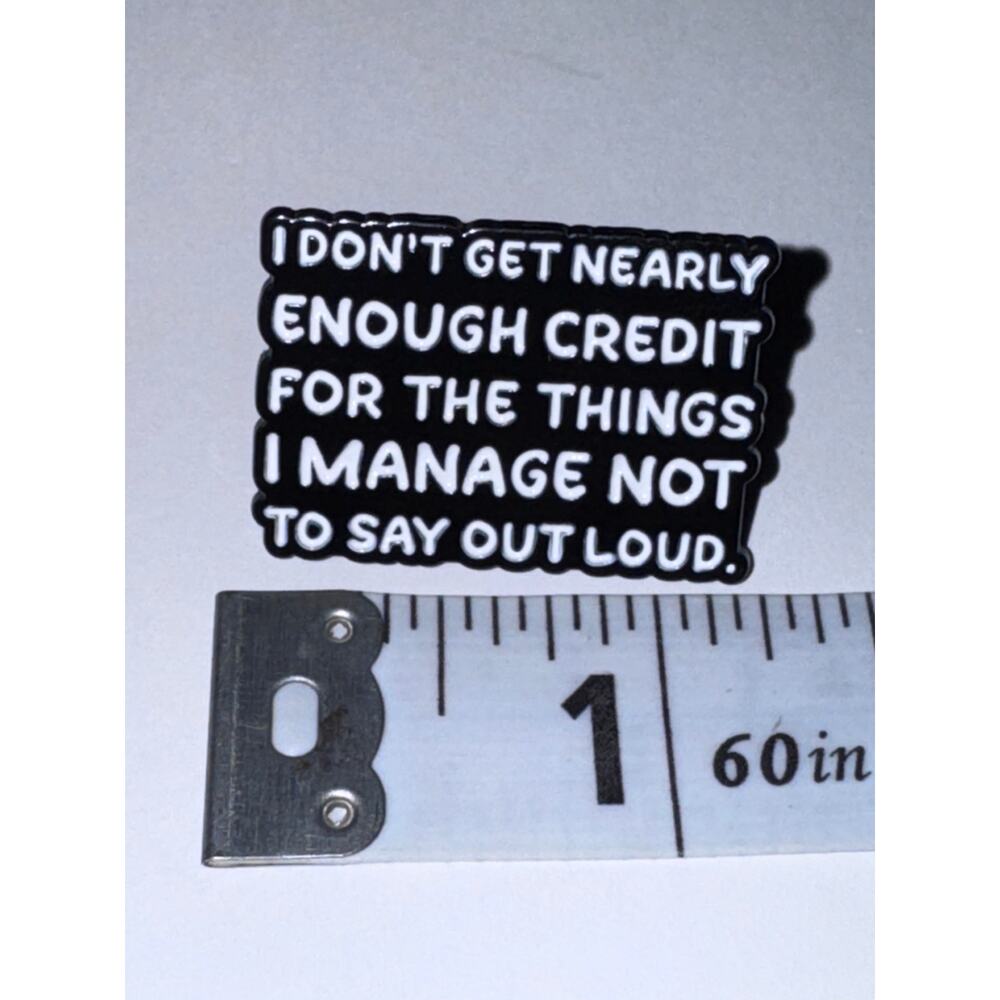 I don’t get nearly enough credit for the things I manage NOT to say Pin Brooch